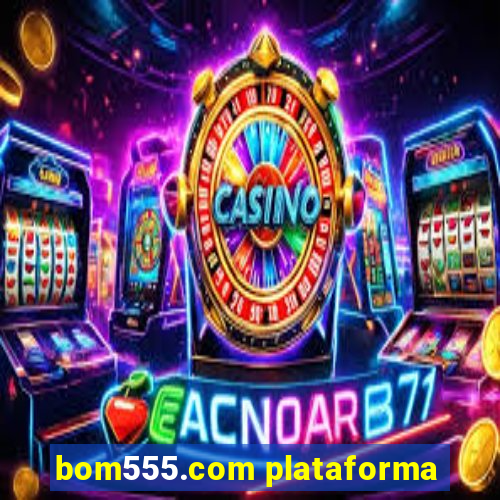 bom555.com plataforma